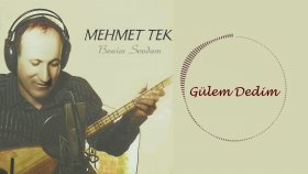 Mehmet Tek - Gülem Dedim Mehmet Tek - Gülem Dedim