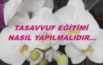 Tasavvuf Eğitimi Nasıl Yapılmalıdır...
