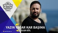 Tolga Gül-Yazın Yağar Kar Başıma -