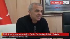 TRT Spor Yorumcusu Oğuz Çetin, Gaziantep BB'nin Teknik Direktörü Oldu