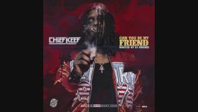 Chief Keef - Can You Be My Friend Chief Keef - Can You Be My Friend