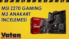 MSI Z270 Gaming M3 Anakart İncelemesi