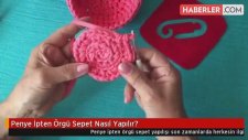 Penye İpten Örgü Sepet Nasıl Yapılır?
