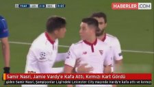Samir Nasri, Jamie Vardy'e Kafa Attı, Kırmızı Kart Gördü