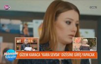 Gizem Karaca Kara Sevda Dizisinde Oynayacak - Aklınızda Kalmasın