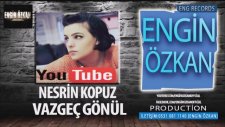 Nesrin Kopuz-Vazgeç Gönul (Engin Özkan)(2017)