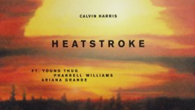Calvin Harris - Ft. Young Thug, Pharrell Williams, Ariana Grande - Heatstroke Calvin Harris - Ft. Young Thug, Pharrell Williams, Ariana Grande - Heatstroke