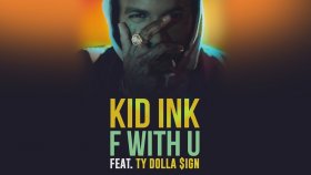 Kid ink - Feat. Ty Dolla $ign - F With U Kid ink - Feat. Ty Dolla $ign - F With U