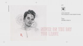 John Mayer - Never On The Day You Leave John Mayer - Never On The Day You Leave
