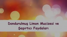 Dondurulmuş Limon Mucizesi ve Şaşırtıcı Faydaları