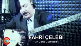 Fahri Çelebi - Ah Çekip Gülmeden Fahri Çelebi - Ah Çekip Gülmeden
