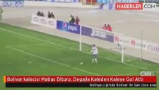 Bolivar kalecisi Matias Dituro, Degajla Kaleden Kaleye Gol Attı