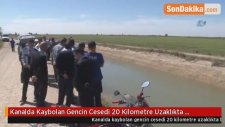Kanalda Kaybolan Gencin Cesedi 20 Kilometre Uzaklıkta Bulundu