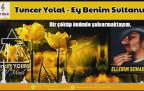 Tuncer Yolal - Ey Benim Sultanım ( ilahi )