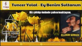 Tuncer Yolal - Ey Benim Sultanım Tuncer Yolal - Ey Benim Sultanım
