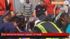 İşçi Servisi ile Kamyon Çarpıştı: 10 Yaralı