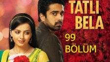 Tatlı Bela 99. Bölüm Özeti (13 Haziran Salı)