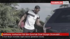 Anthony Joshua'nın 100 Bin Euro'luk Özel Dizayn Otomobili Gündem Oldu