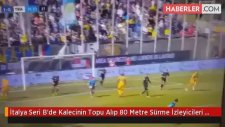 İtalya Seri B'de Kalecinin Topu Alıp 80 Metre Sürme İzleyicileri Hayrete Düşürdü.