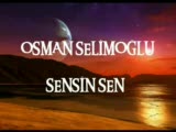 osman selimoğlu (((sensin sen)))