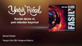 Ahmet Ozden - Yangın Olur Biz Yangına Gideriz Ahmet Ozden - Yangın Olur Biz Yangına Gideriz