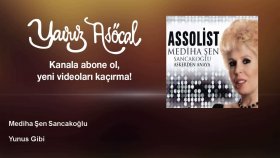 Mediha Şen Sancakoğlu - Yunus Gibi Mediha Şen Sancakoğlu - Yunus Gibi