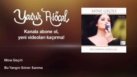 Mine Geçili - Bu Yangın Söner Sanma Mine Geçili - Bu Yangın Söner Sanma