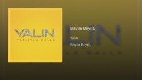 Yalın - Bayıla Bayıla Yalın - Bayıla Bayıla