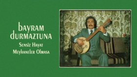 Bayram Durmaztuna - Sensiz Hayat - Meyhaneler Olmasa Bayram Durmaztuna - Sensiz Hayat - Meyhaneler Olmasa