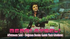Bedri Ayseli - Affetmem Seni / Değmen Benim Gamlı Yaslı Gönlüme