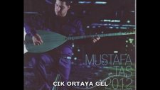Mustafa Taş - Çık Ortaya Gel
