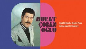 Murat Çobanoğlu - Kimi Gördüm İse Benden Yaralı - Kervan Gider Geri Dönmez