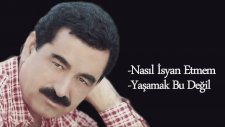 İbrahim Tatlıses - Nasıl İsyan Etmem / Yaşamak Bu Değil ( Mix )