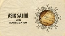 Aşık Salihi - Saliha - Mezarımda Taşım Olsan