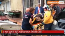 İş Yeri Sahibi Yük Asansörünün Altında Kaldı
