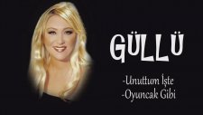 Güllü - Unuttum İşte - Oyuncak Gibi ( Mix )