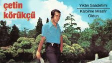 Çetin Körükçü - Yıktın Saadetimi - Kalbime Misafir Oldun