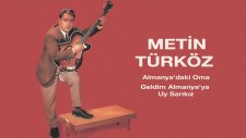 Metin Türköz - Almanya'daki Oma - Geldim Almanya'ya Uy Sarıkız