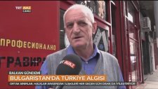 Bulgaristan Halkı Türkiye Hakkında Ne Düşünüyor ?