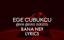 Ege Cubukcu - Bana Ne (Lyrics)