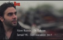 İsmail YK - Sen Olacaktın (Dj Tekcan Slow Remix) 2017