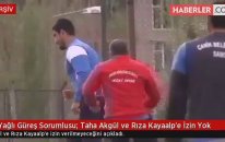 Yağlı Güreş Sorumlusu: Taha Akgül ve Rıza Kayaalp'e İzin Yok