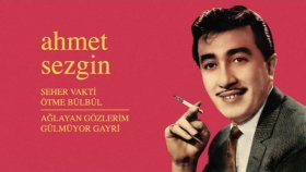 Ahmet Sezgin - Seher Vakti Ötme Bülbül - Ağlayan Gözlerim Gülmüyor Gayri