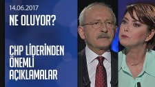 Kemal Kılıçdaroğlu'ndan Önemli Açıklamalar - Ne Oluyor? 14.06.2017 Çarşamba