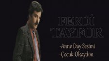 Ferdi Tayfur - Anne Duy Sesimi / Çocuk Olsaydım ( Mix )