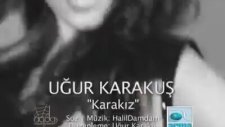 Uğur Karakuş - Karakız Klip
