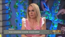 Nagihan: Sema Karşısında Kendime Güveniyorum