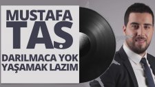 Mustafa Taş - Darılmaca Yok - Yaşamak Lazım