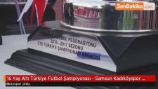 16 Yaş Altı Türkiye Futbol Şampiyonası - Samsun Kadıköyspor Şampiyon
