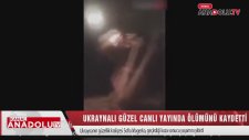 Ukraynalı Güzel Ölüm Anını Kaydetti